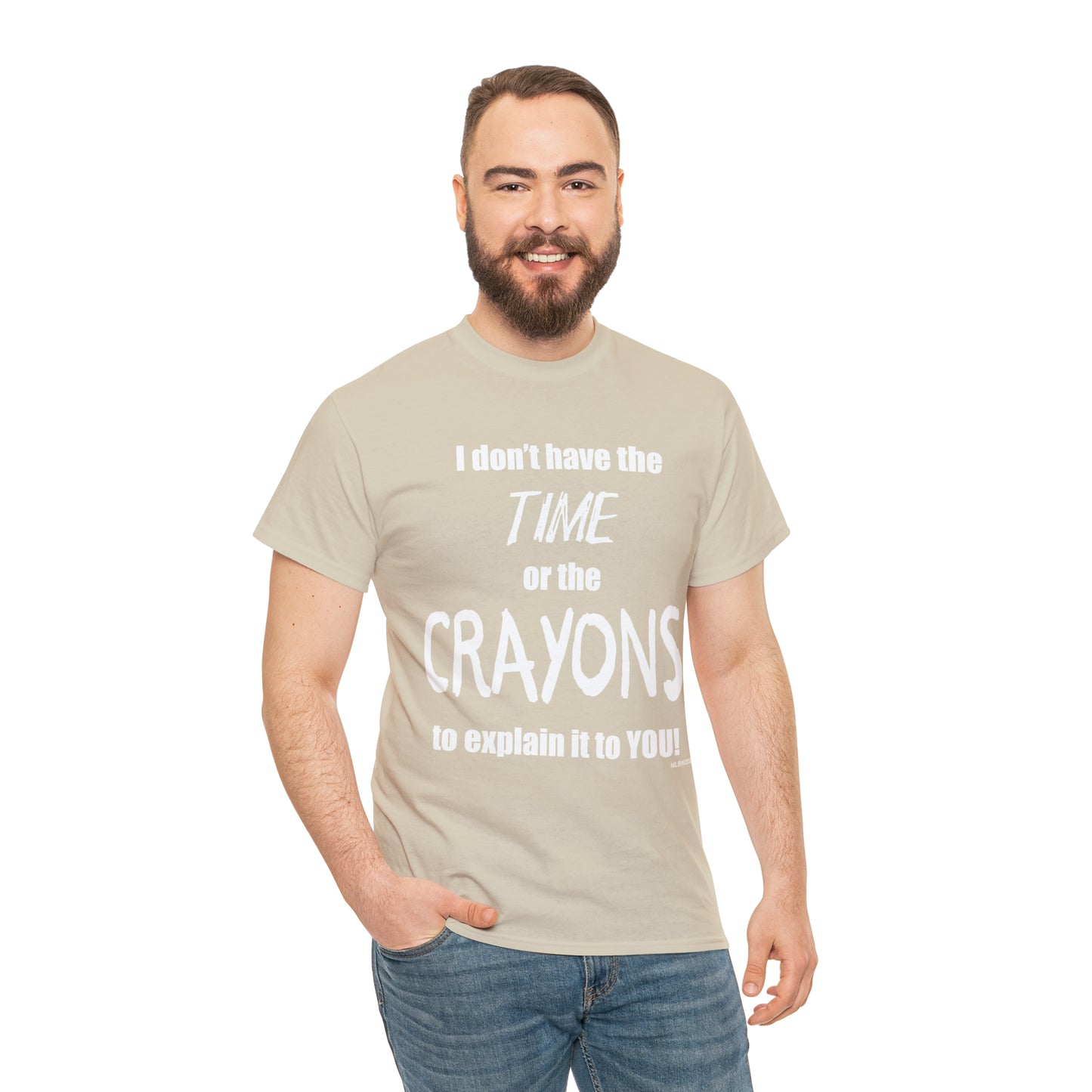 Don't have the TIME or the CRAYONS - Printed in the USA - Unisex Heavy Cotton Tee