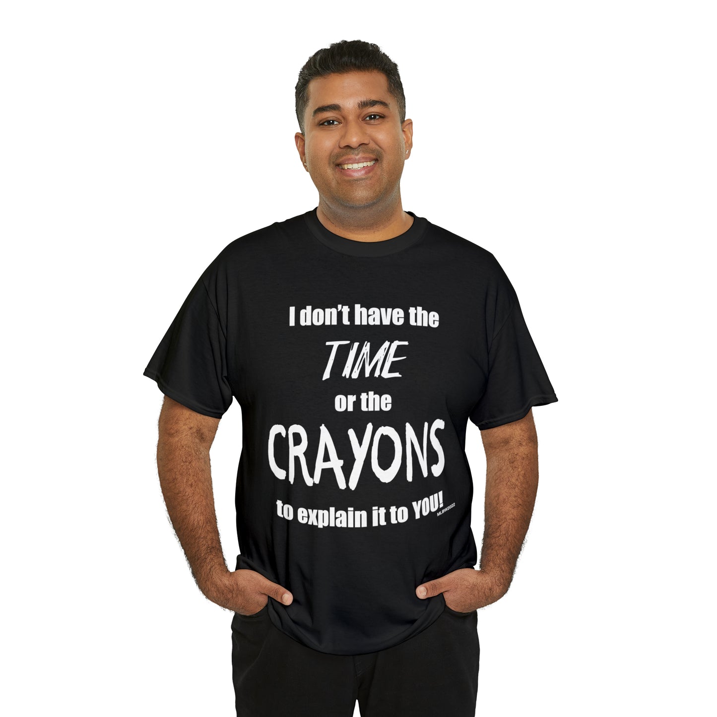 Don't have the TIME or the CRAYONS - Printed in the USA - Unisex Heavy Cotton Tee