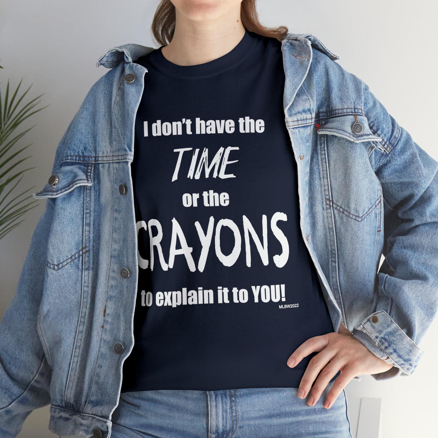 Don't have the TIME or the CRAYONS - Printed in the EU - Unisex Heavy Cotton Tee