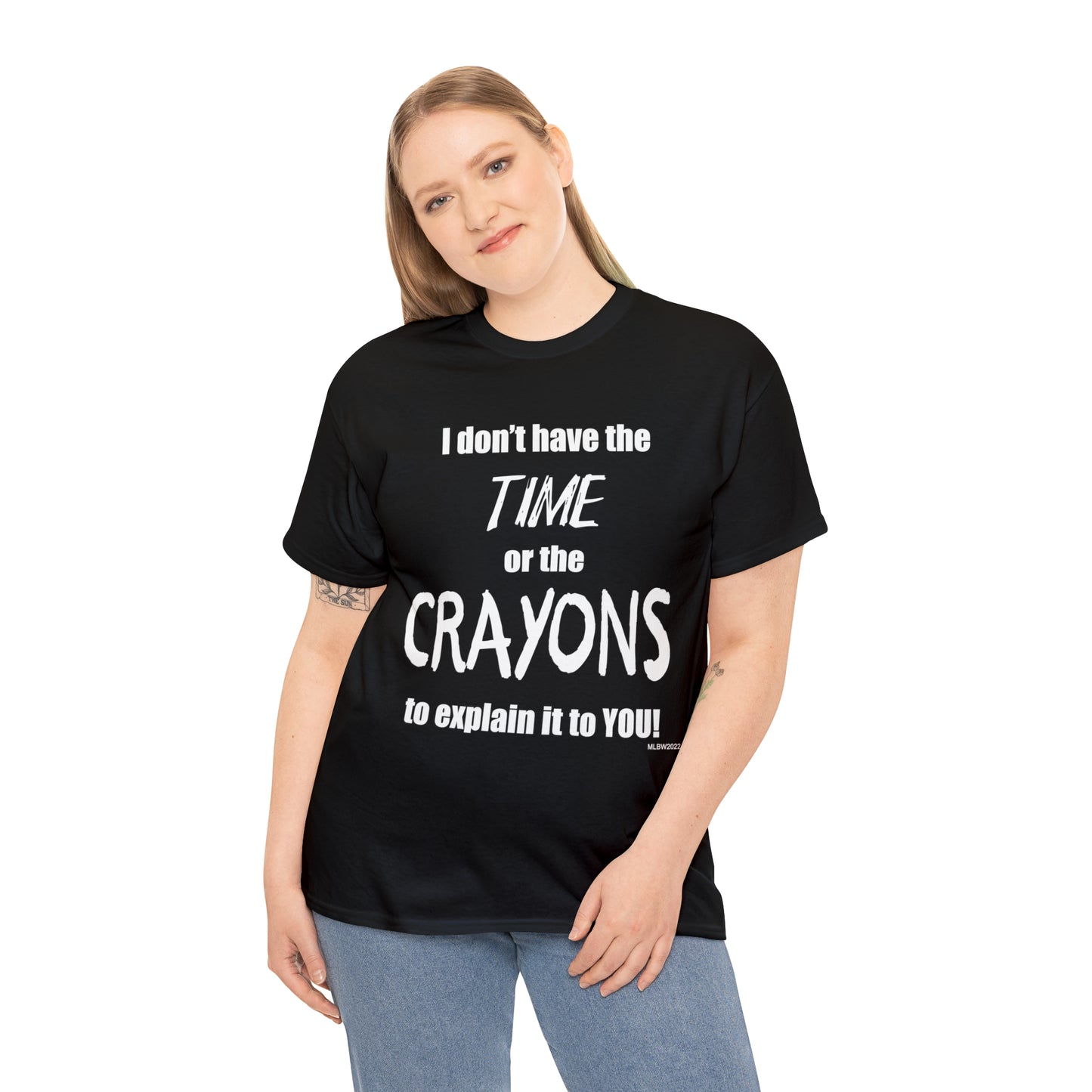 Don't have the TIME or the CRAYONS - Printed in the USA - Unisex Heavy Cotton Tee