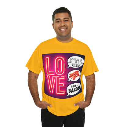 LOVE in in the AIR... or is that BACON? - Unisex Heavy Cotton Tee