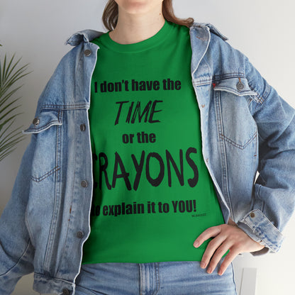 Don't have the TIME or the CRAYONS - Unisex Heavy Cotton Tee (BLACK TEXT) - USA