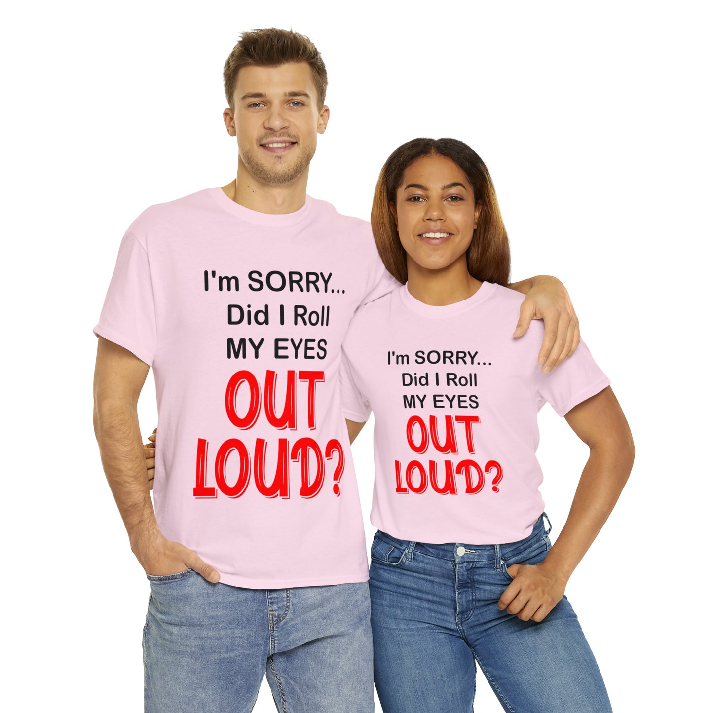 I'm SORRY did I roll my eyes OUT LOUD? - Unisex Heavy Cotton Tee - AUS