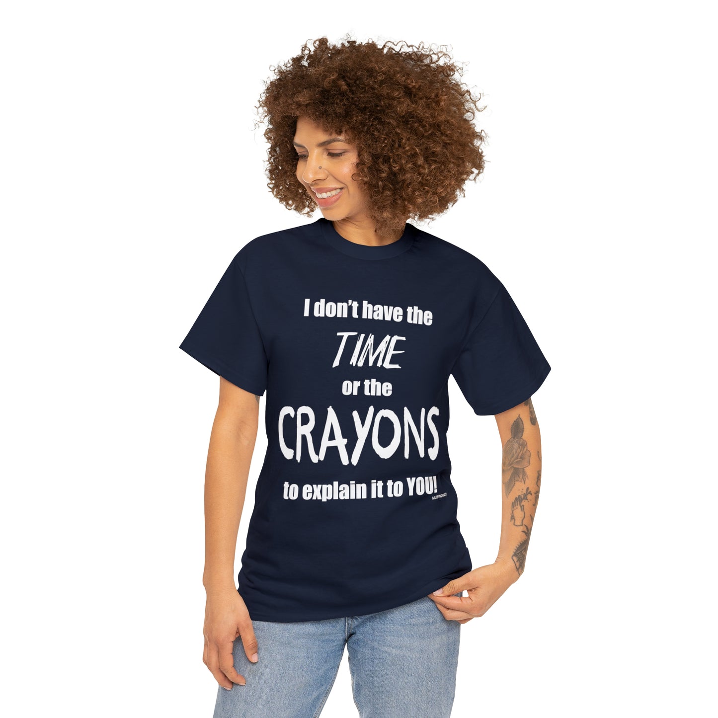 Don't have the TIME or the CRAYONS - Printed in the USA - Unisex Heavy Cotton Tee
