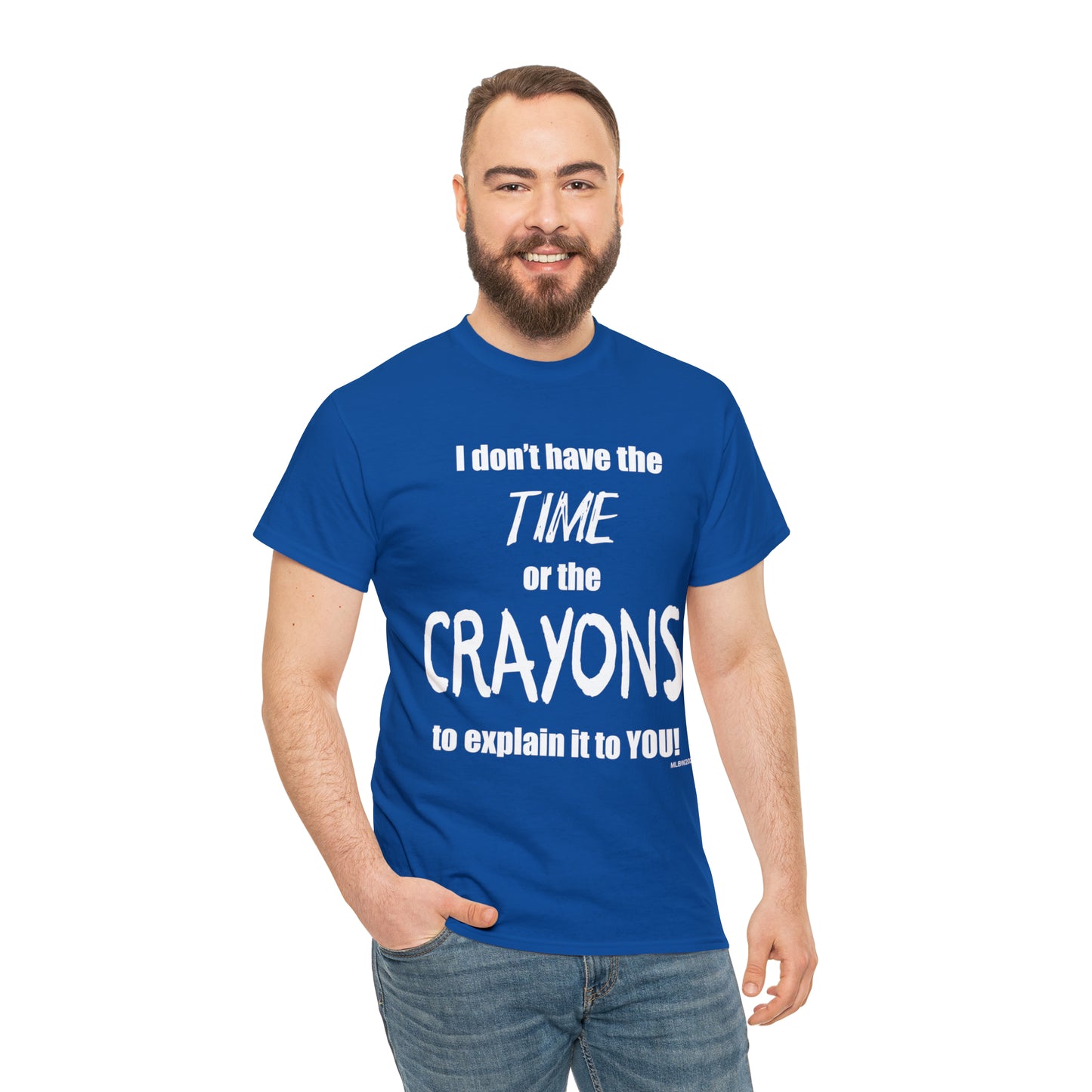 Don't have the TIME or the CRAYONS - Printed in the USA - Unisex Heavy Cotton Tee