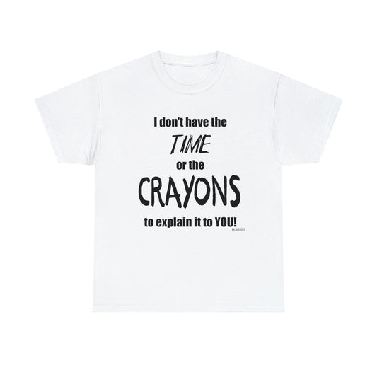 Don't have the TIME or the CRAYONS - Unisex Heavy Cotton Tee (BLACK TEXT) - EU