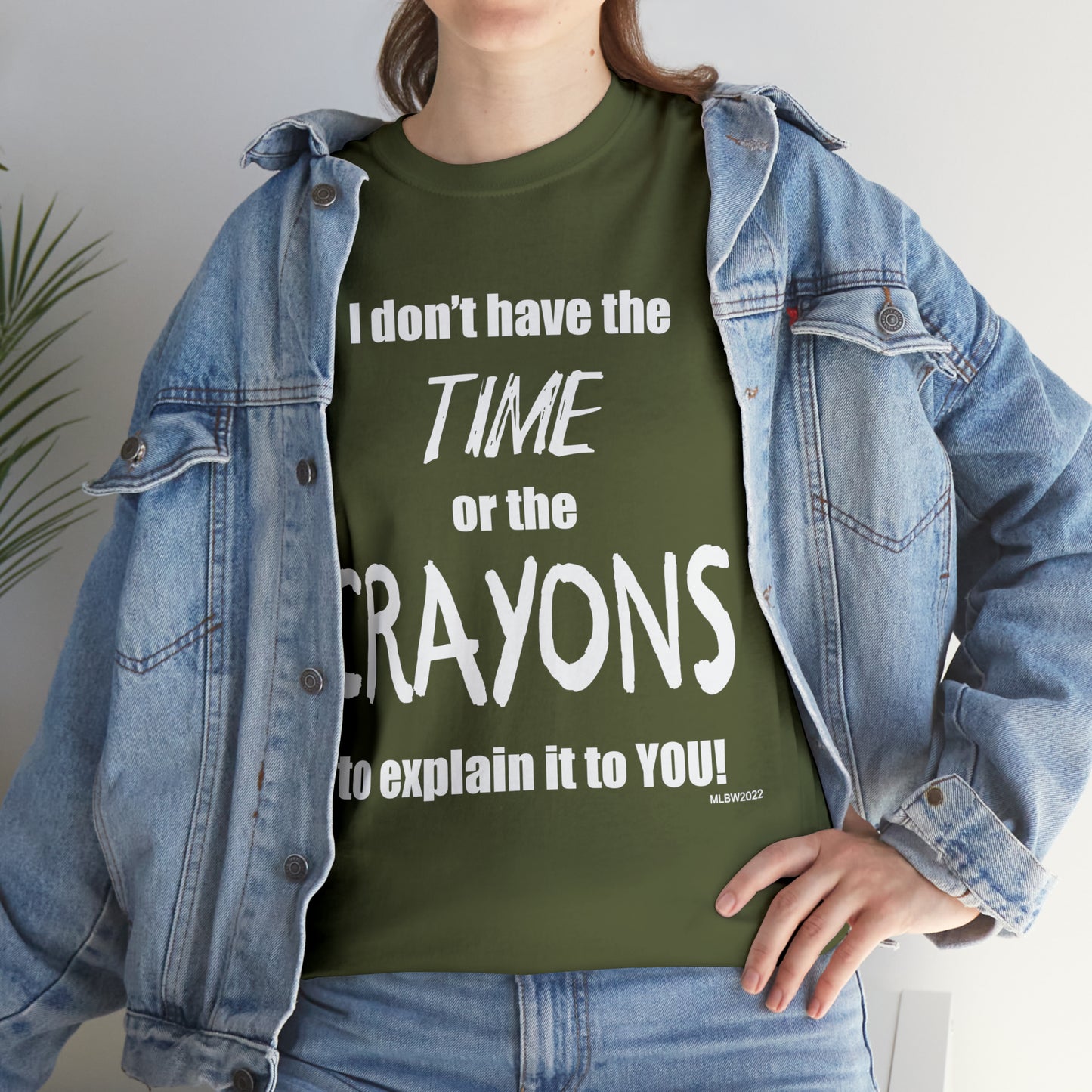Don't have the TIME or the CRAYONS - Printed in the USA - Unisex Heavy Cotton Tee