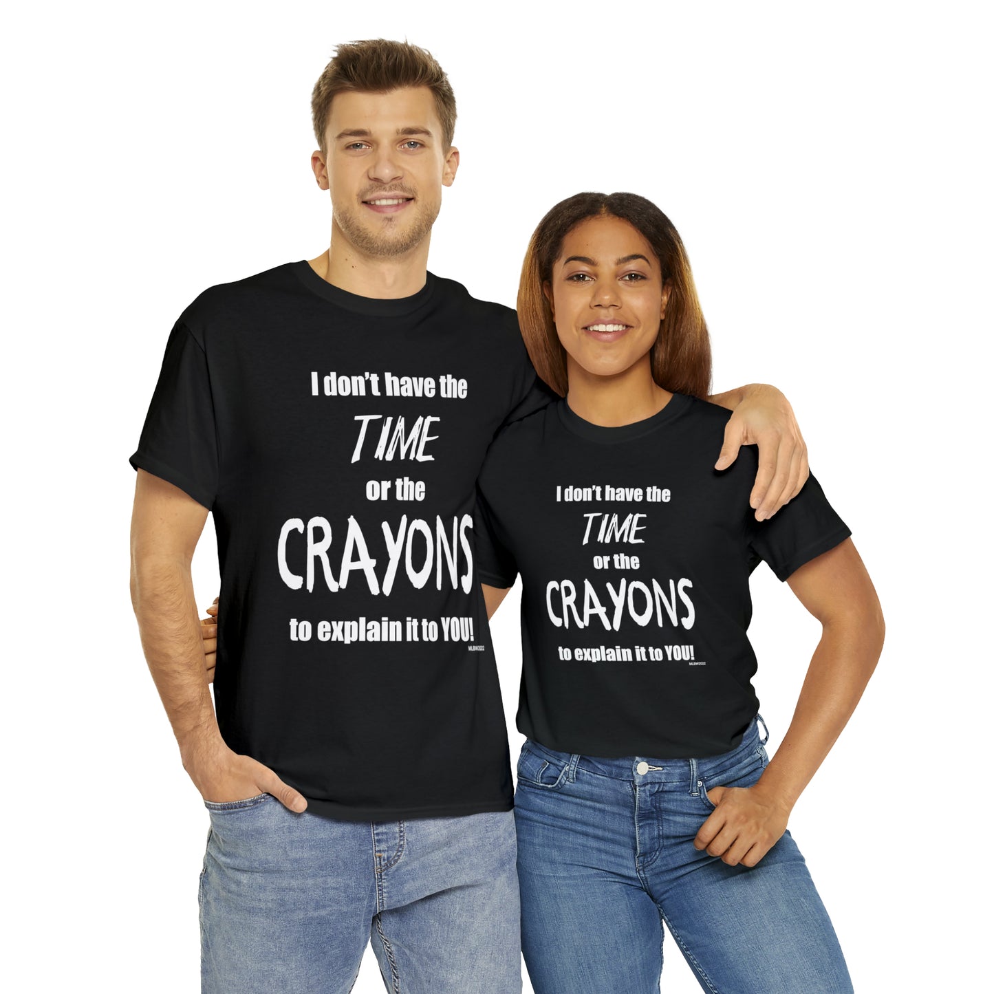 Don't have the TIME or the CRAYONS - Printed in the USA - Unisex Heavy Cotton Tee