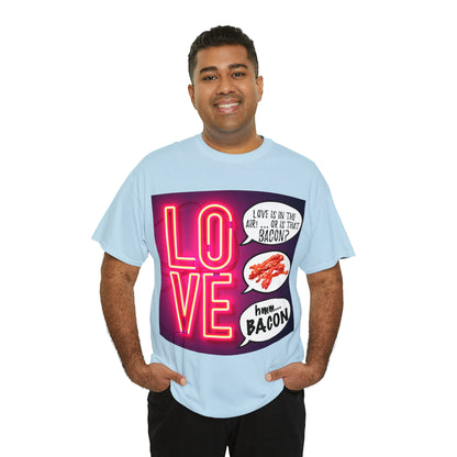 LOVE in in the AIR... or is that BACON? - Unisex Heavy Cotton Tee