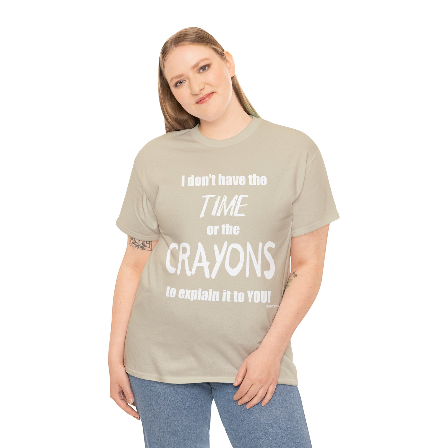 Don't have the TIME or the CRAYONS - Printed in the USA - Unisex Heavy Cotton Tee