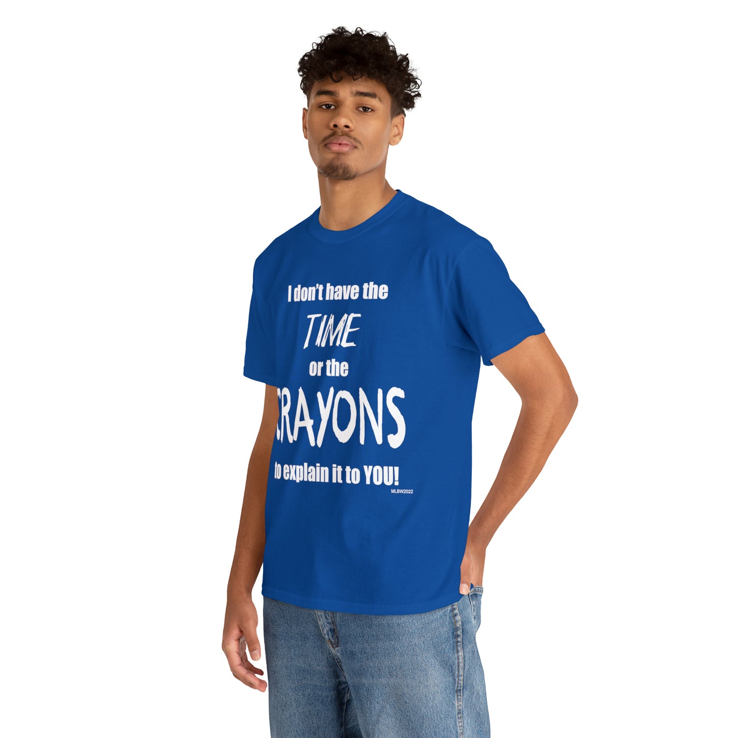Don't have the TIME or the CRAYONS - Printed in the USA - Unisex Heavy Cotton Tee
