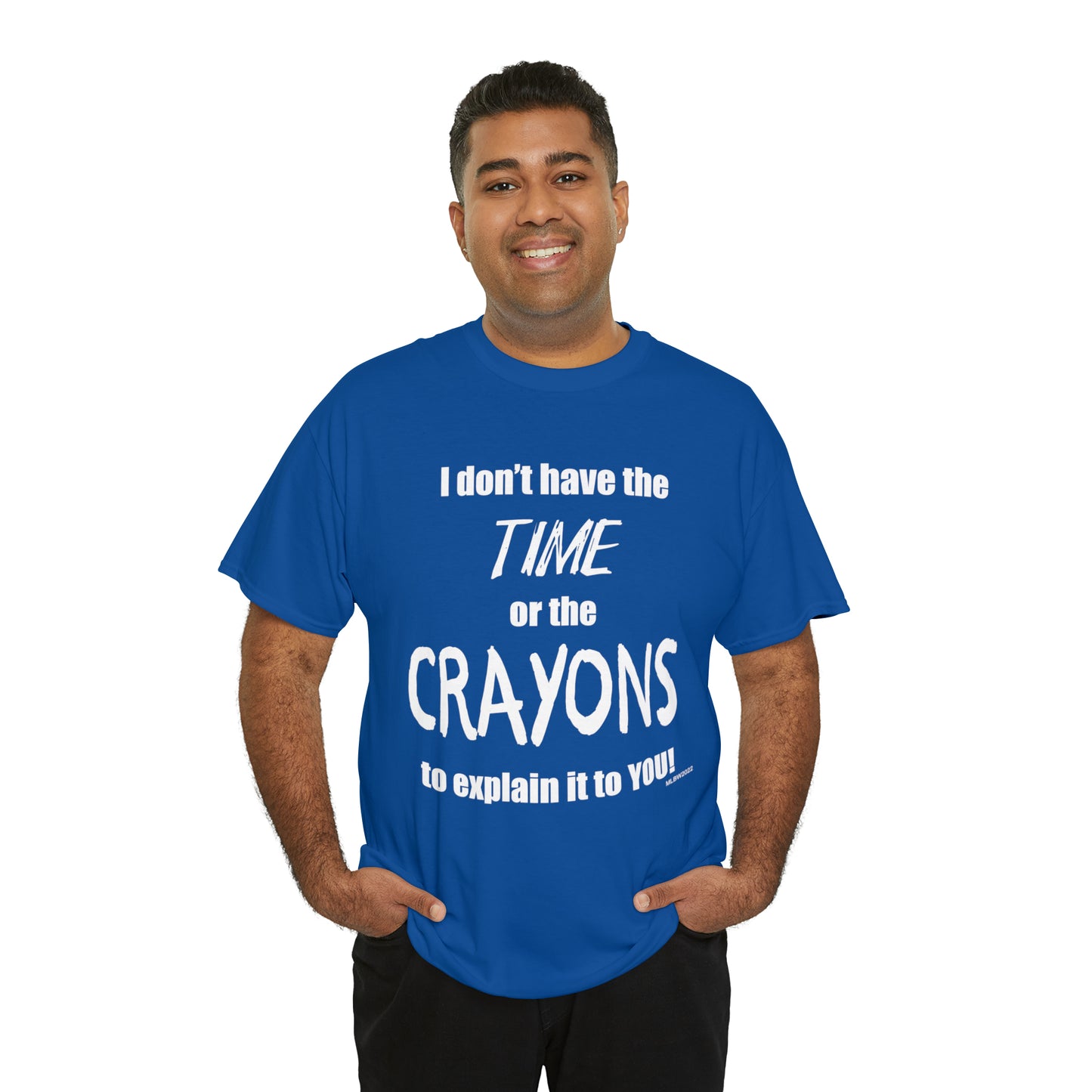 Don't have the TIME or the CRAYONS - Printed in the USA - Unisex Heavy Cotton Tee