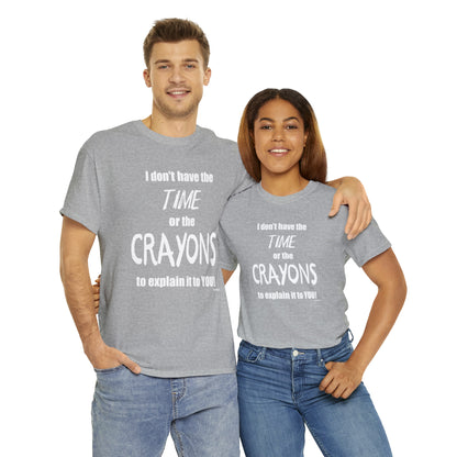 Don't have the TIME or the CRAYONS - Printed in the EU - Unisex Heavy Cotton Tee