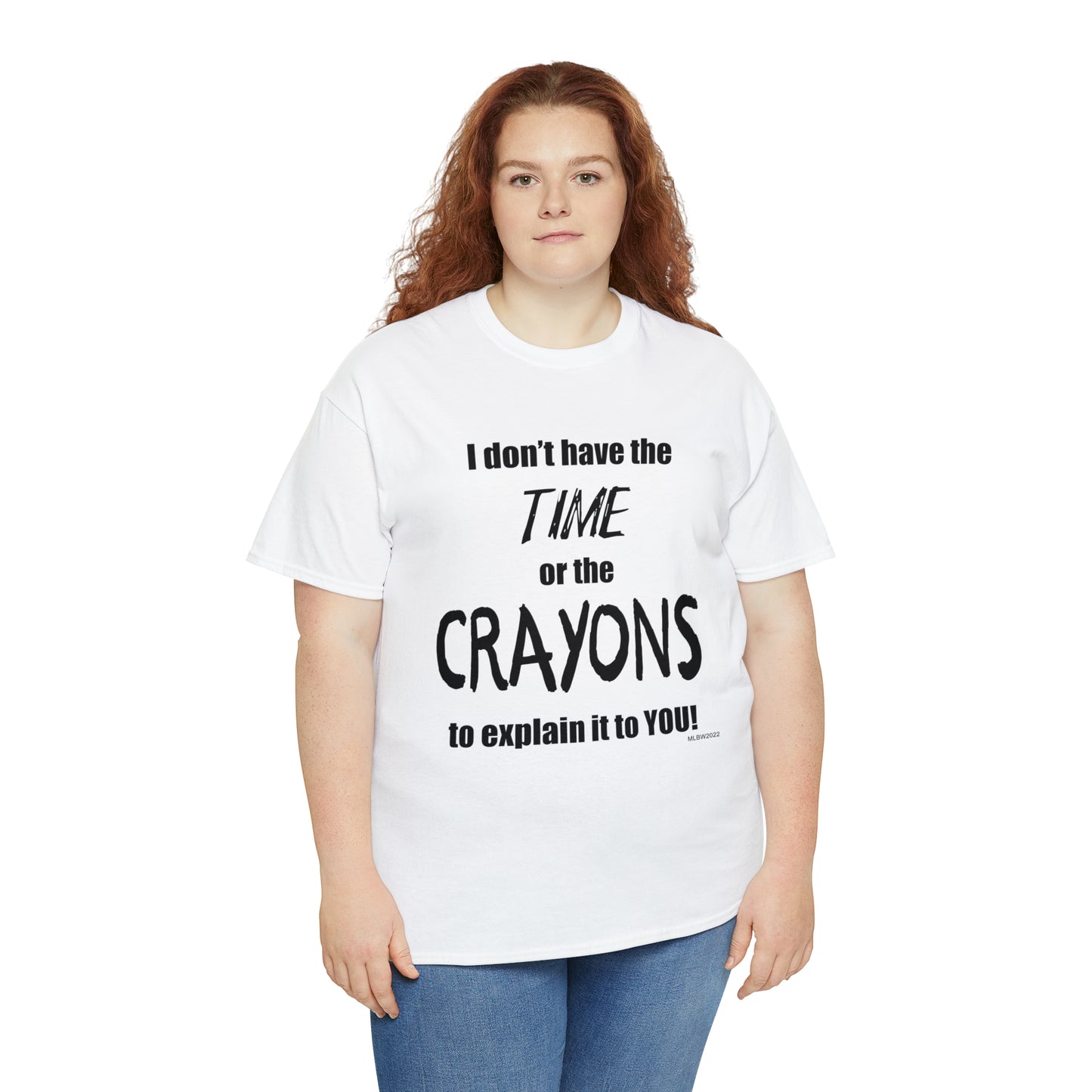 Don't have the TIME or the CRAYONS - Unisex Heavy Cotton Tee (BLACK TEXT) - EU