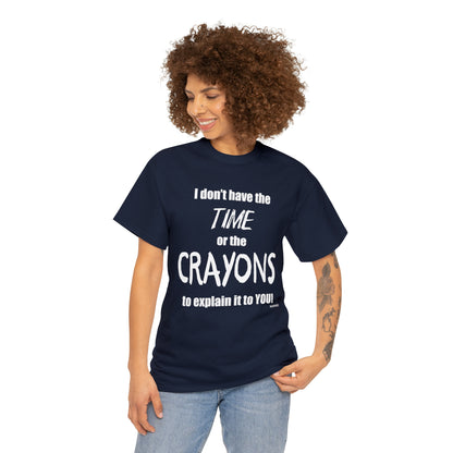 Don't have the TIME or the CRAYONS - Printed in the EU - Unisex Heavy Cotton Tee