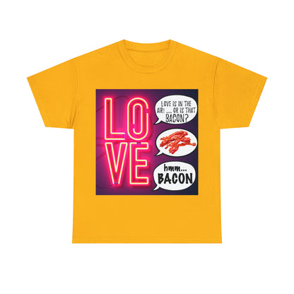 LOVE in in the AIR... or is that BACON? - Unisex Heavy Cotton Tee