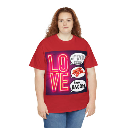 LOVE in in the AIR... or is that BACON? - Unisex Heavy Cotton Tee