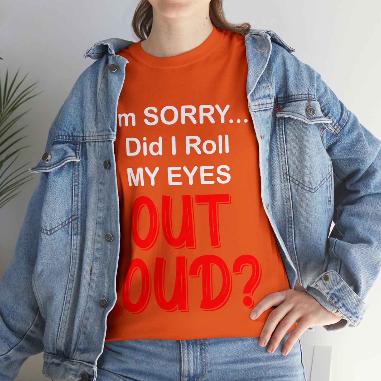 I'm SORRY did I  roll my eyes OUT LOUD? - Unisex Heavy Cotton Tee - AUS