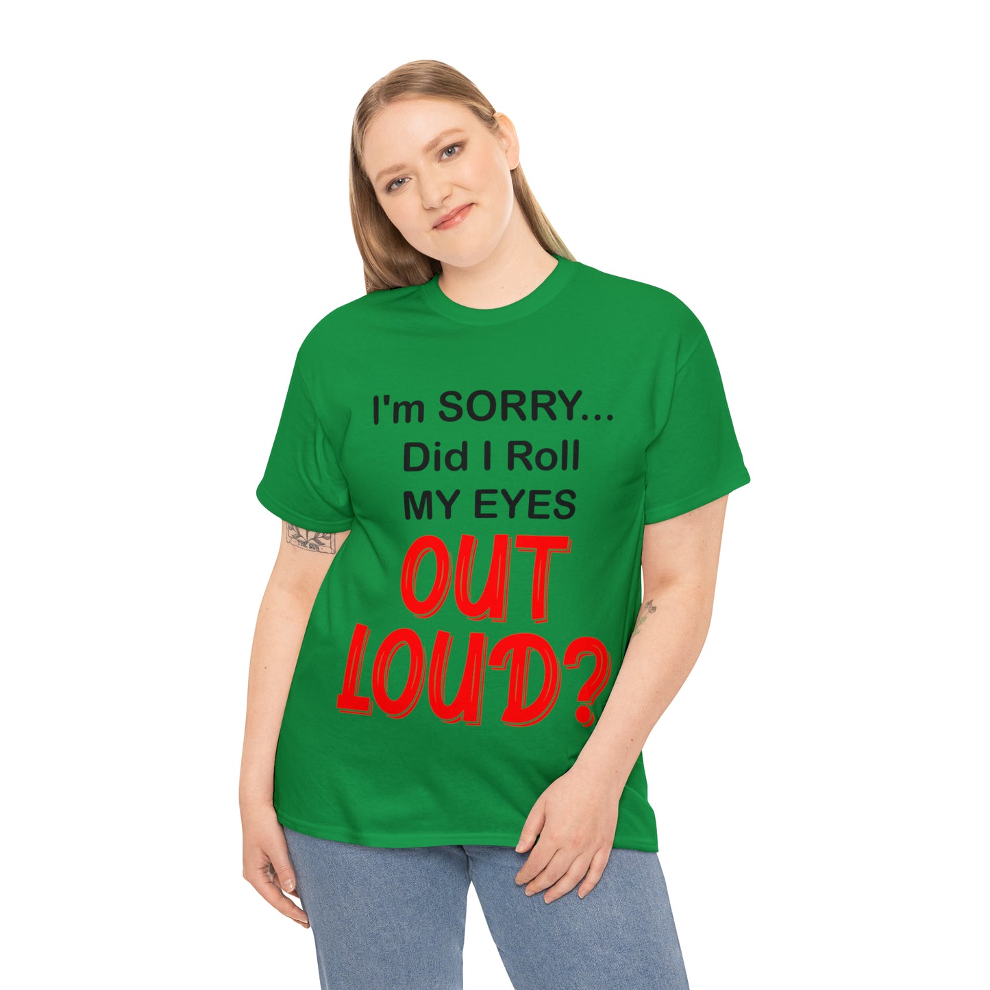 I'm SORRY did I roll my eyes OUT LOUD? - Unisex Heavy Cotton Tee - AUS