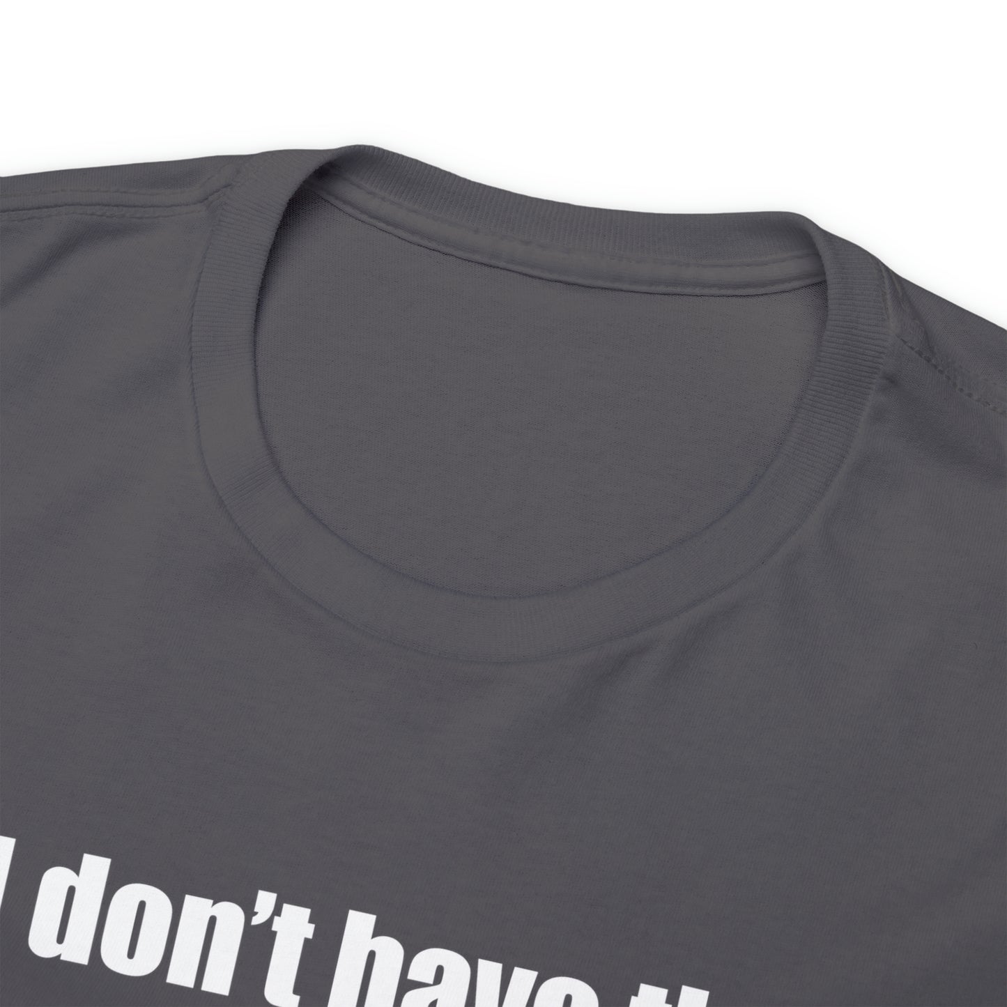 Don't have the TIME or the CRAYONS - Printed in the USA - Unisex Heavy Cotton Tee