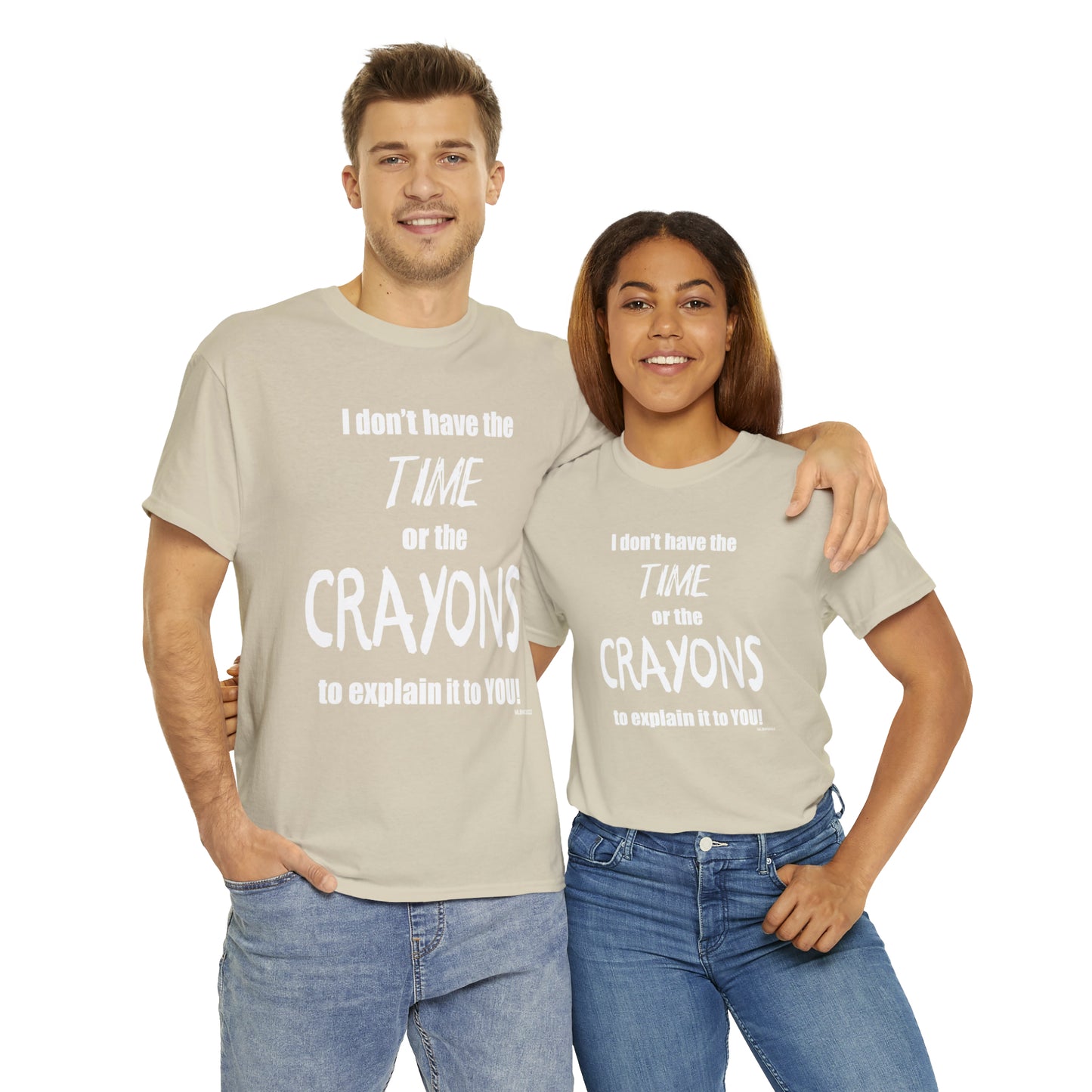 Don't have the TIME or the CRAYONS - Printed in the USA - Unisex Heavy Cotton Tee