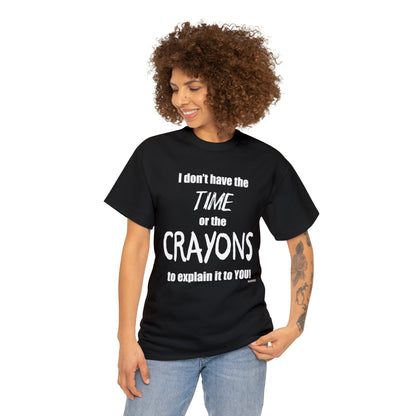 Don't have the TIME or the CRAYONS - Printed in the EU - Unisex Heavy Cotton Tee