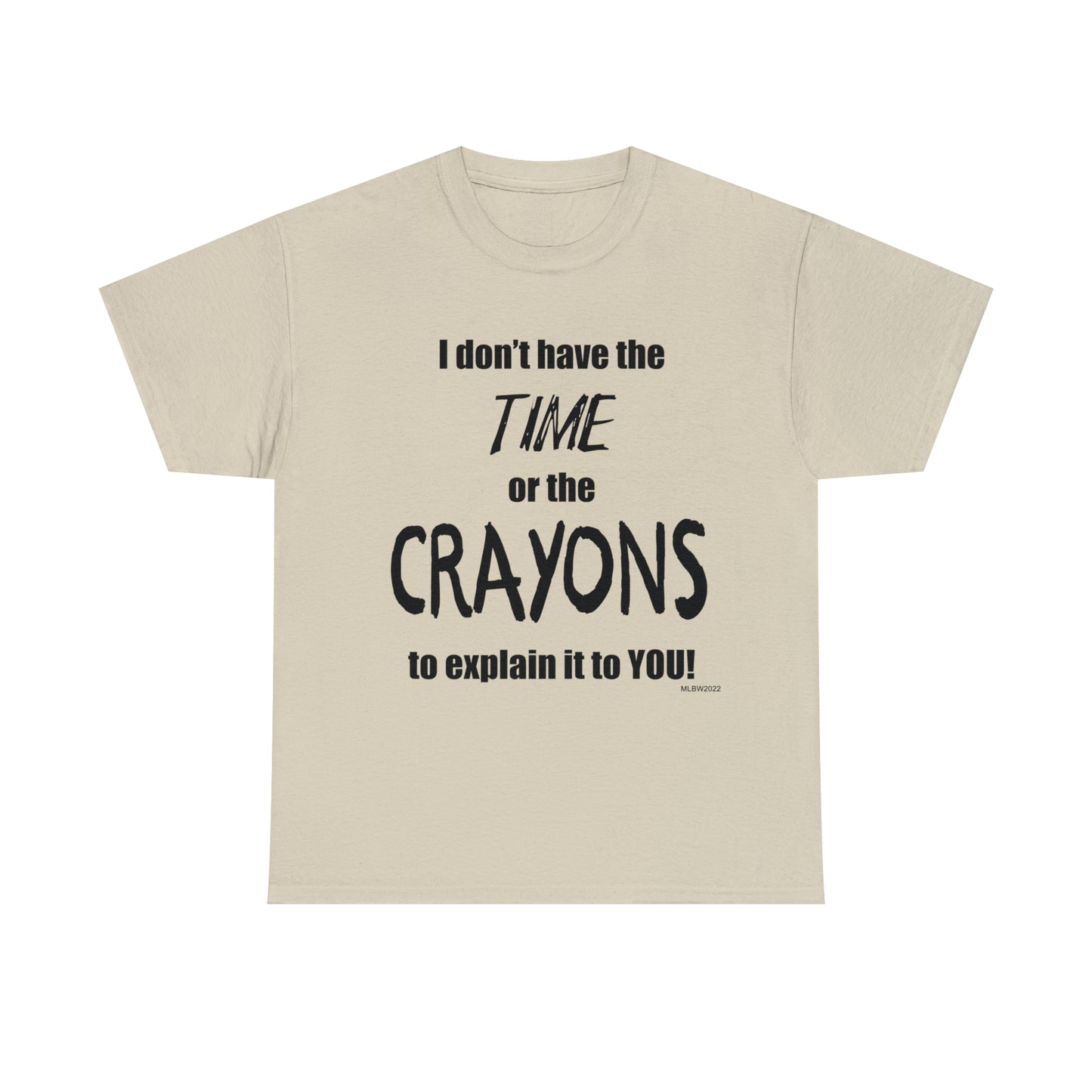 Don't have the TIME or the CRAYONS - Unisex Heavy Cotton Tee (BLACK TEXT) - USA