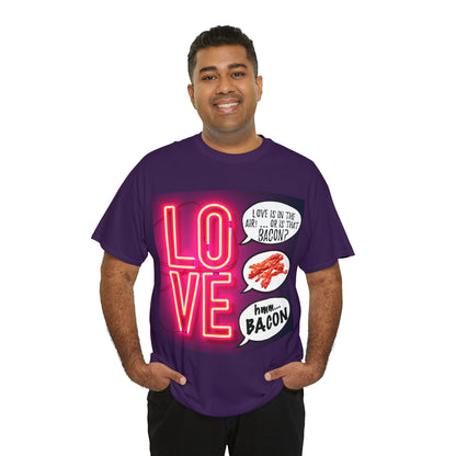 LOVE in in the AIR... or is that BACON? - Unisex Heavy Cotton Tee