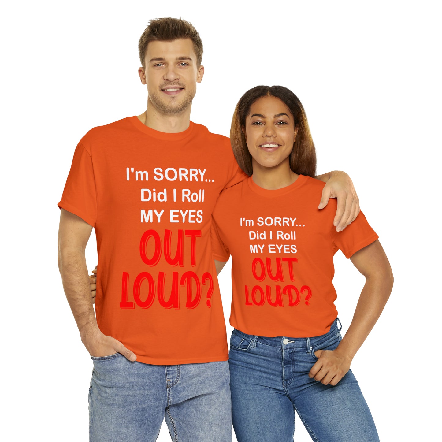 I'm SORRY did I  roll my eyes OUT LOUD? - Unisex Heavy Cotton Tee - AUS