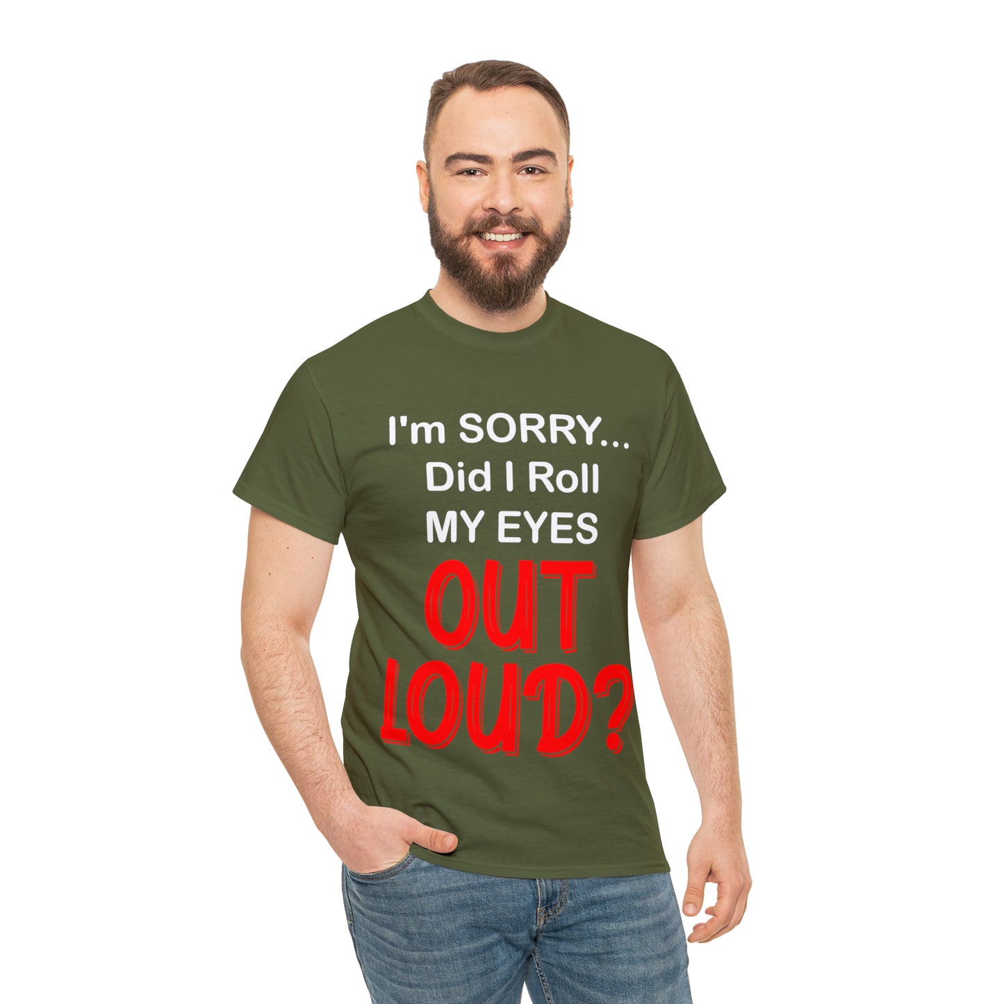 I'm SORRY did I  roll my eyes OUT LOUD? - Unisex Heavy Cotton Tee - AUS