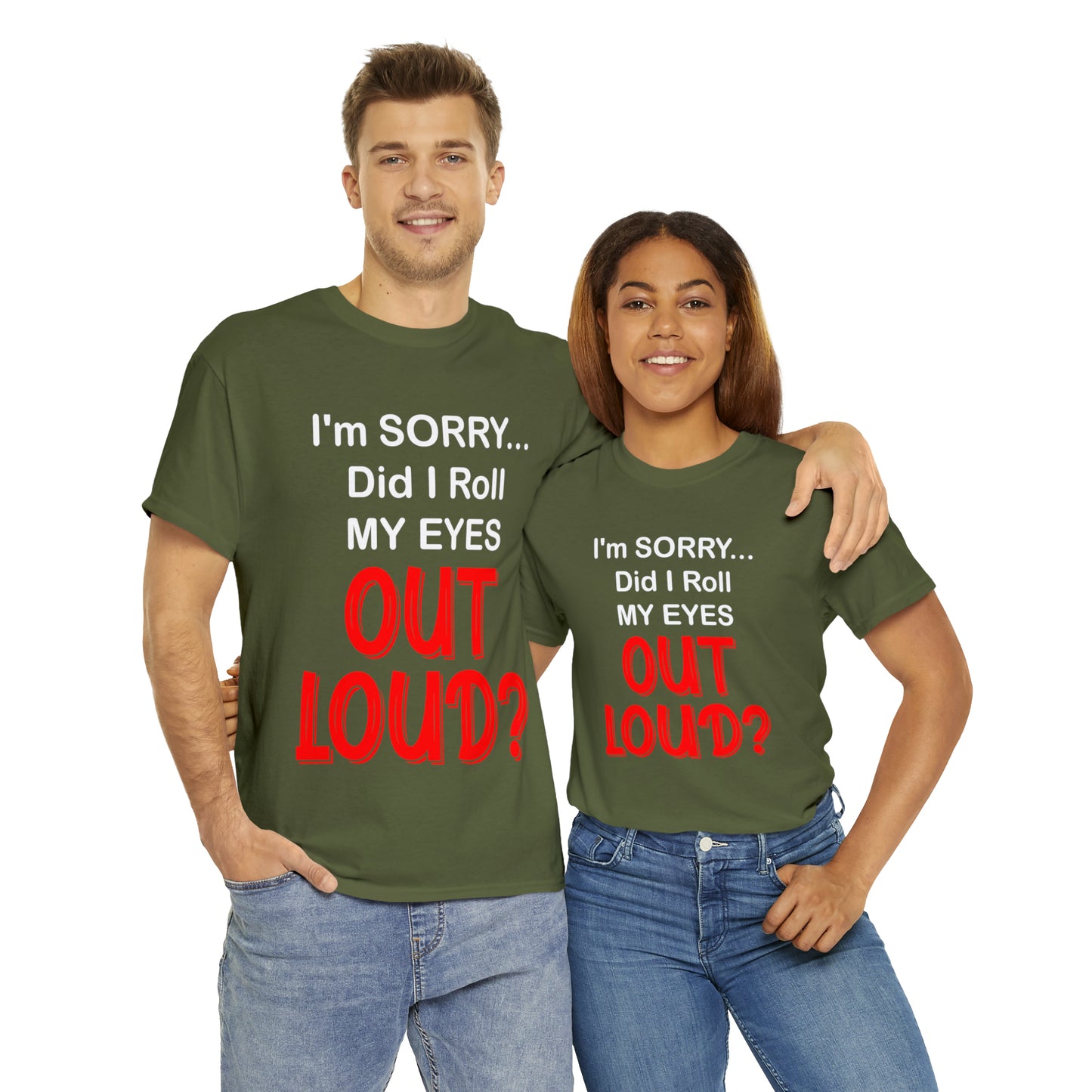 I'm SORRY did I  roll my eyes OUT LOUD? - Unisex Heavy Cotton Tee - AUS