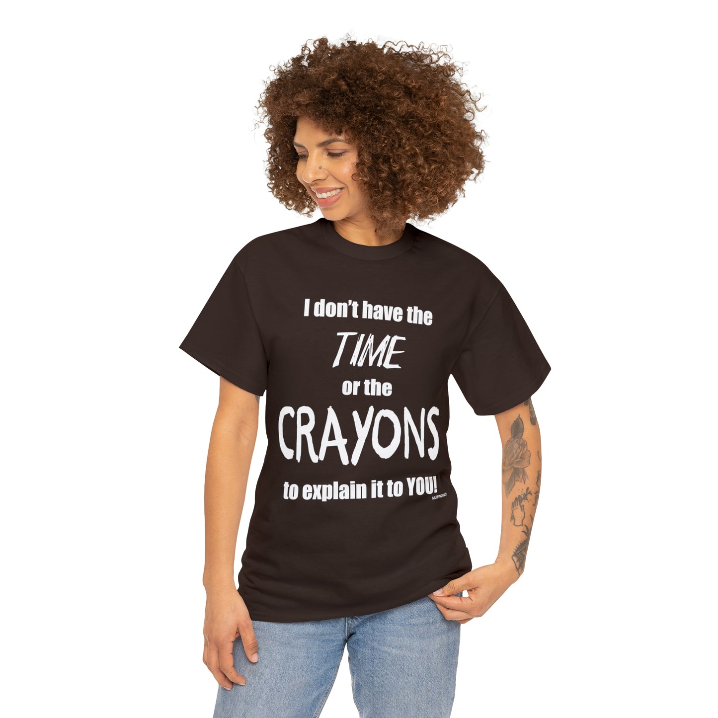 Don't have the TIME or the CRAYONS - Printed in the USA - Unisex Heavy Cotton Tee