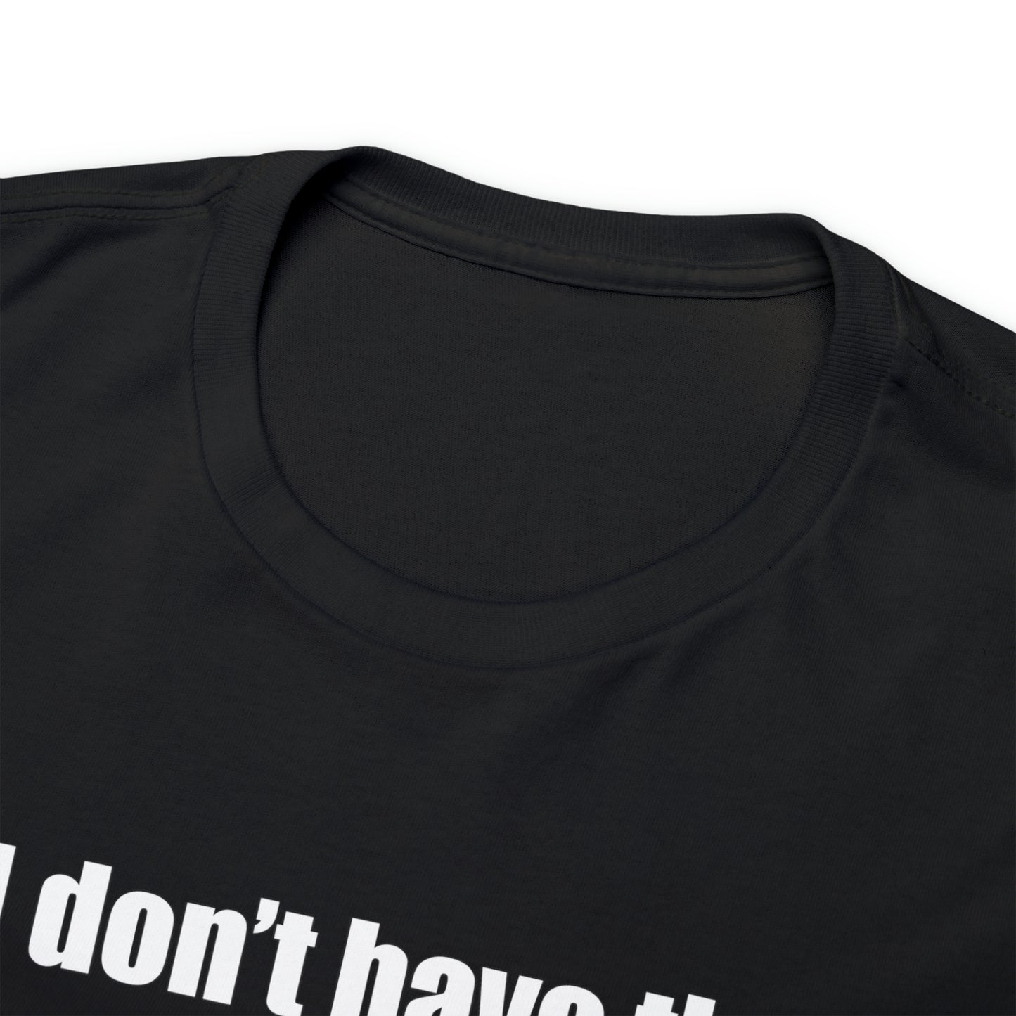 Don't have the TIME or the CRAYONS - Printed in the USA - Unisex Heavy Cotton Tee