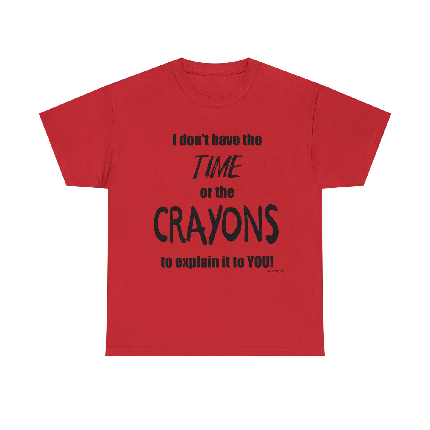 Don't have the TIME or the CRAYONS - Unisex Heavy Cotton Tee (BLACK TEXT) - USA