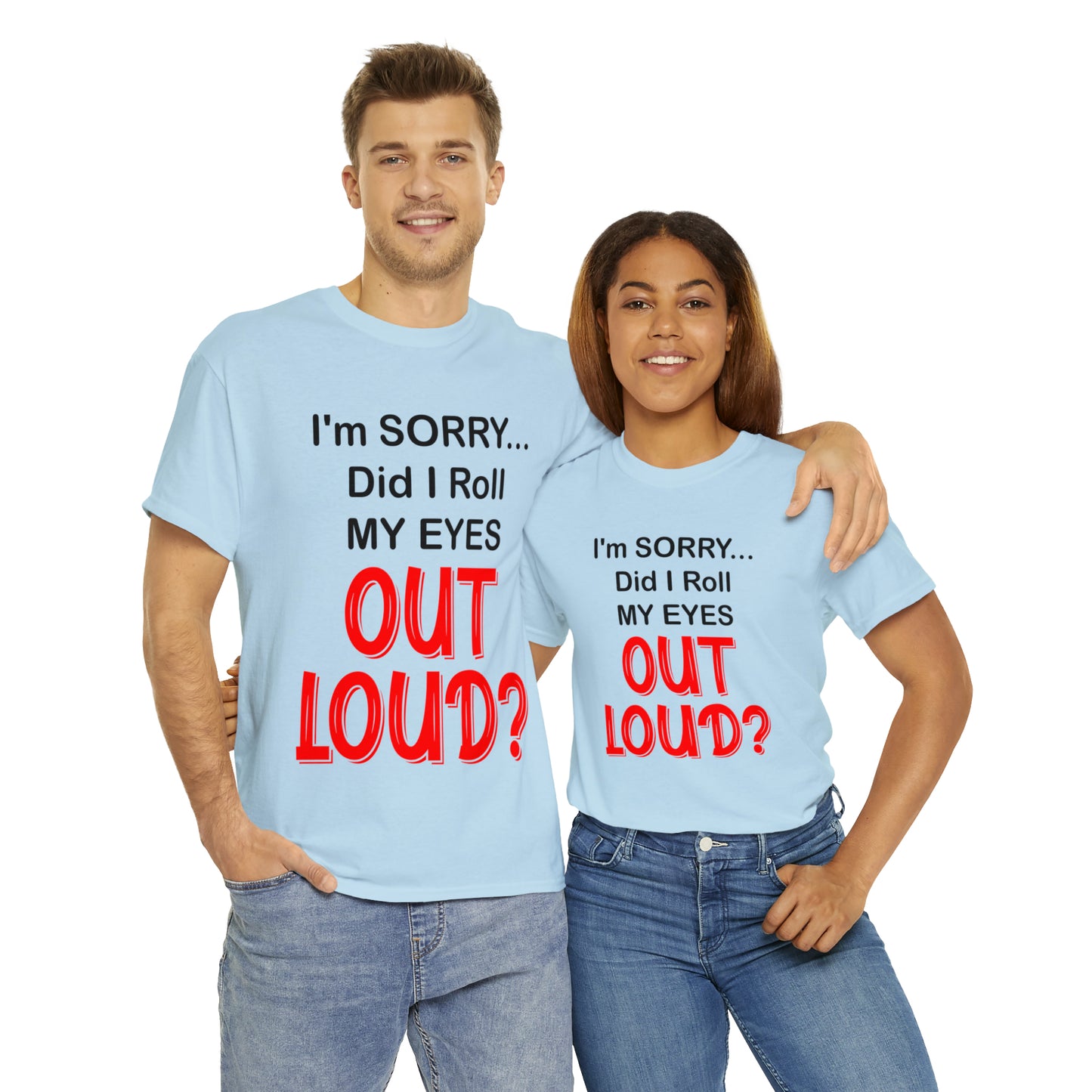 I'm SORRY did I roll my eyes OUT LOUD? - Unisex Heavy Cotton Tee - AUS