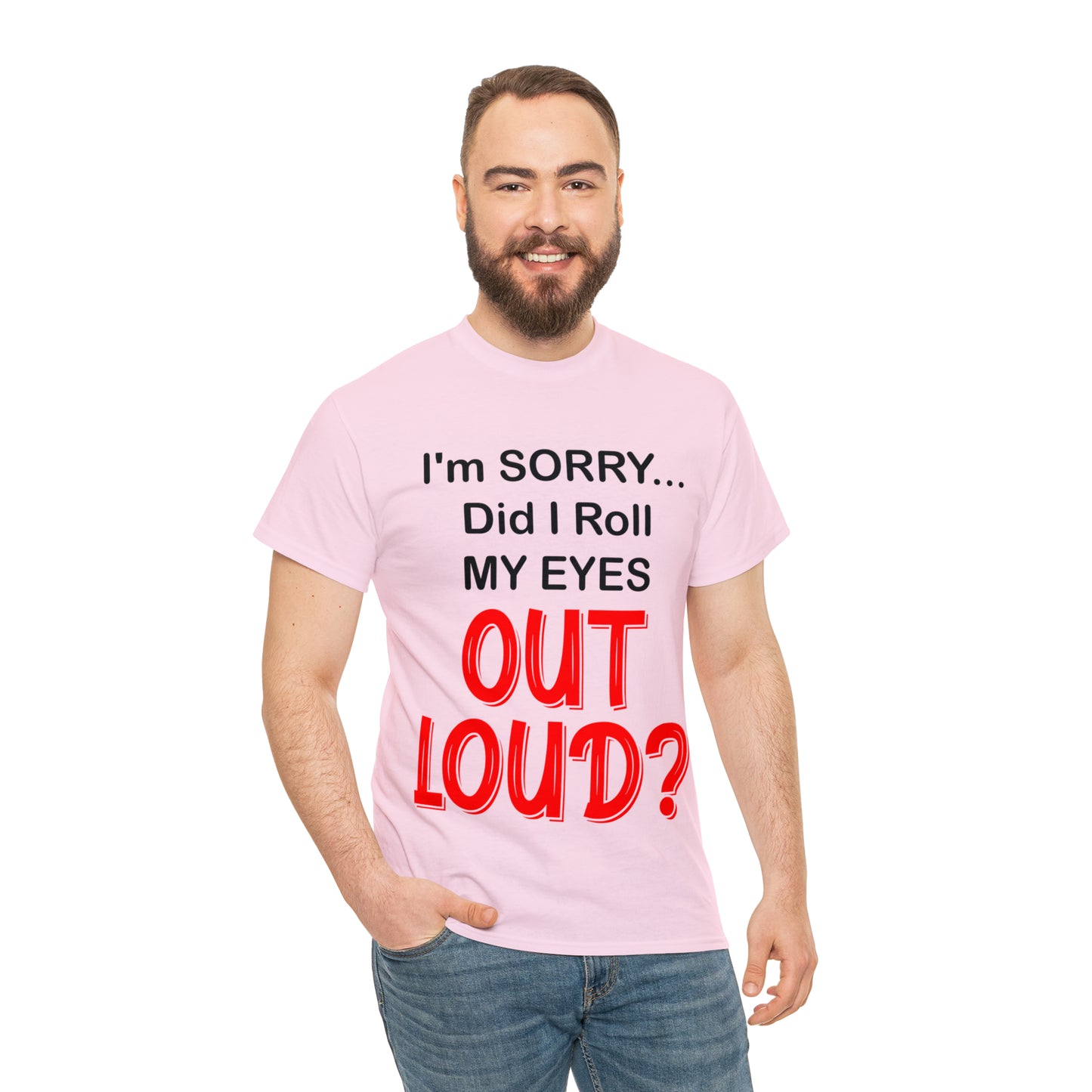 I'm SORRY did I roll my eyes OUT LOUD? - Unisex Heavy Cotton Tee - AUS