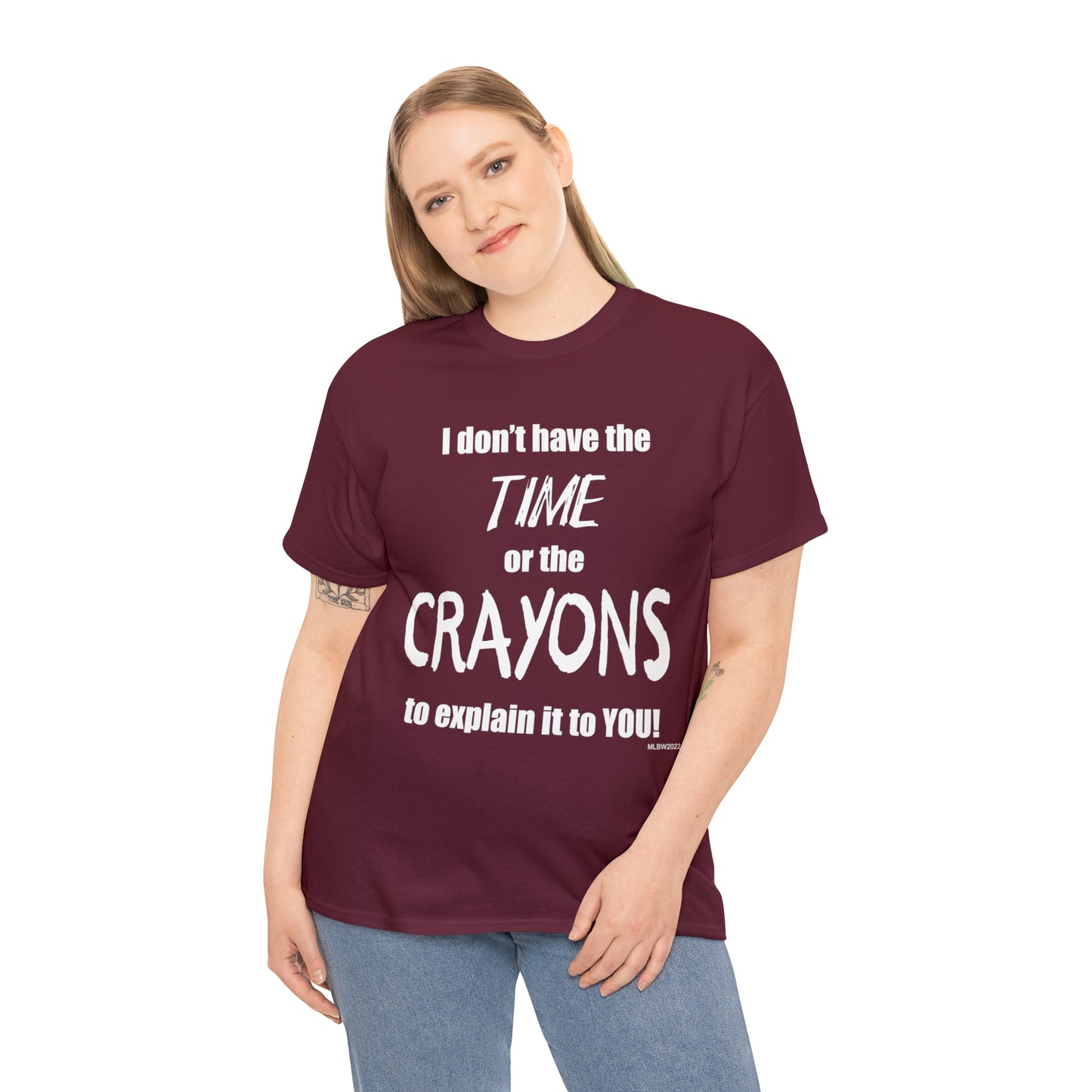 Don't have the TIME or the CRAYONS - Printed in the USA - Unisex Heavy Cotton Tee