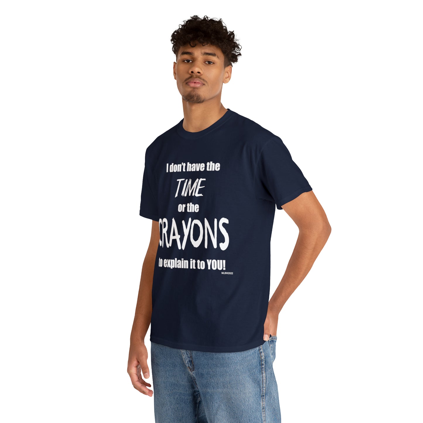 Don't have the TIME or the CRAYONS - Printed in the EU - Unisex Heavy Cotton Tee
