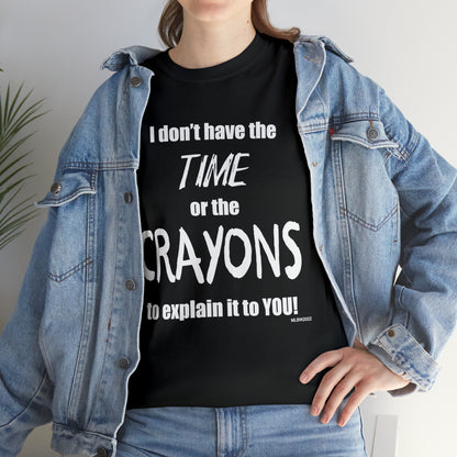Don't have the TIME or the CRAYONS - Printed in the EU - Unisex Heavy Cotton Tee