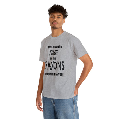 Don't have the TIME or the CRAYONS - Unisex Heavy Cotton Tee (BLACK TEXT) - EU