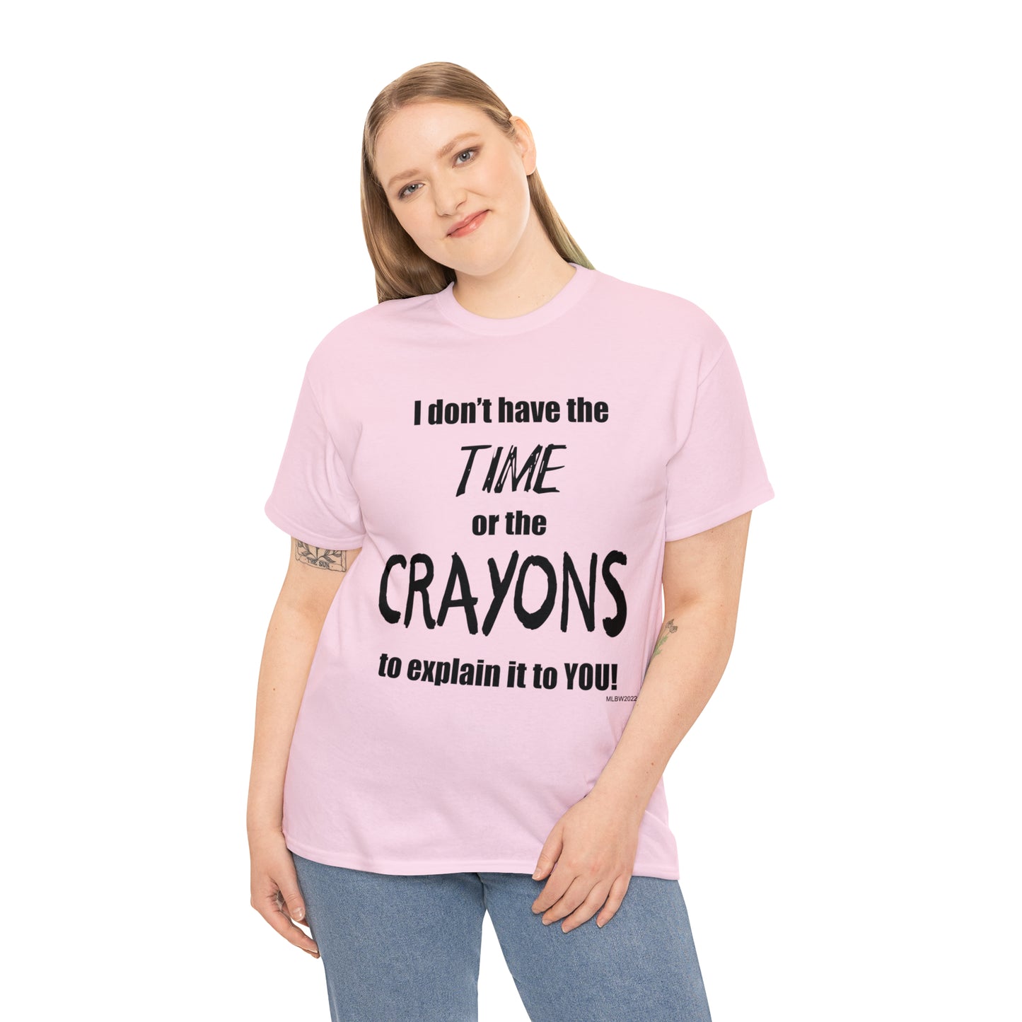 Don't have the TIME or the CRAYONS - Unisex Heavy Cotton Tee (BLACK TEXT) - USA