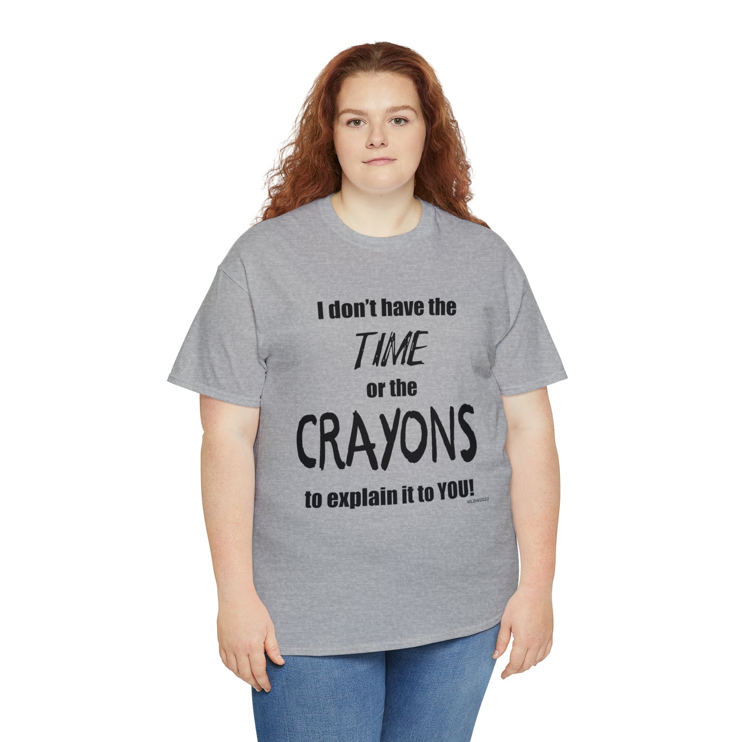 Don't have the TIME or the CRAYONS - Unisex Heavy Cotton Tee (BLACK TEXT) - EU
