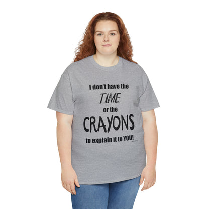 Don't have the TIME or the CRAYONS - Unisex Heavy Cotton Tee (BLACK TEXT) - EU
