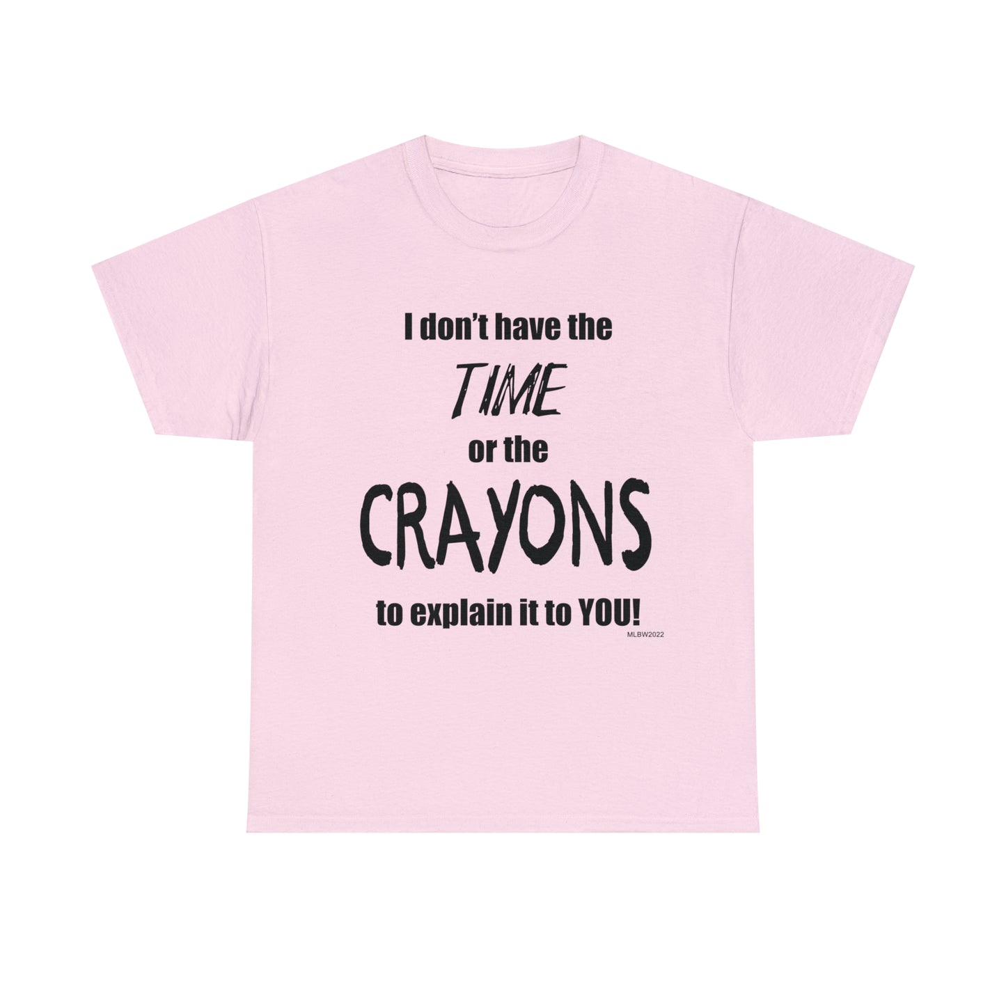 Don't have the TIME or the CRAYONS - Unisex Heavy Cotton Tee (BLACK TEXT) - USA