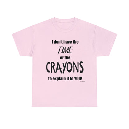 Don't have the TIME or the CRAYONS - Unisex Heavy Cotton Tee (BLACK TEXT) - USA