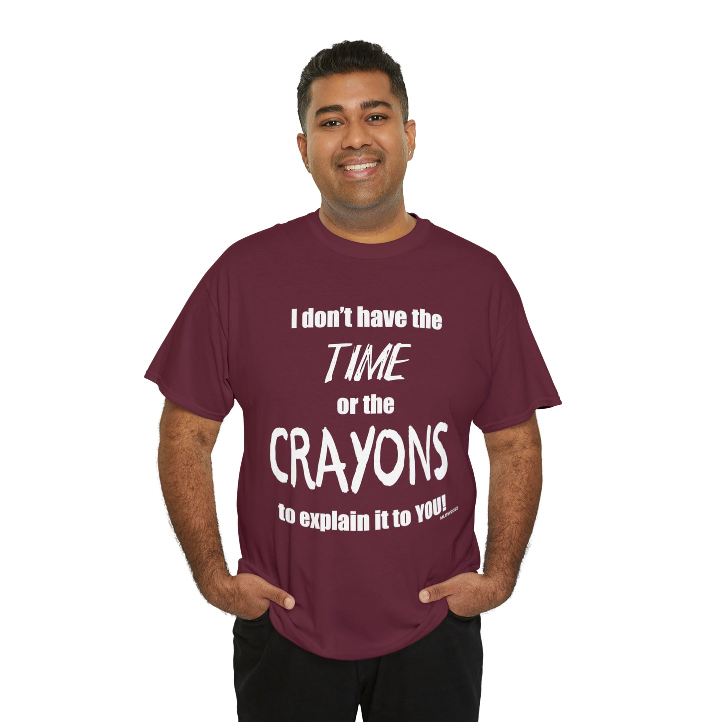Don't have the TIME or the CRAYONS - Printed in the USA - Unisex Heavy Cotton Tee