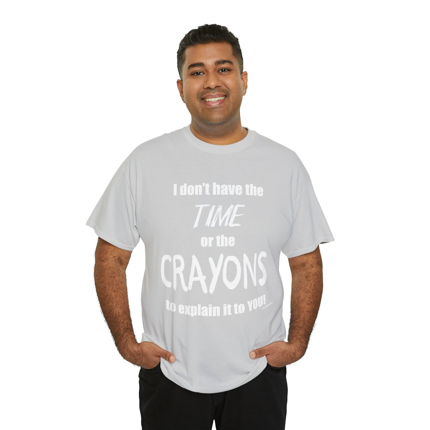 Don't have the TIME or the CRAYONS - Printed in the USA - Unisex Heavy Cotton Tee