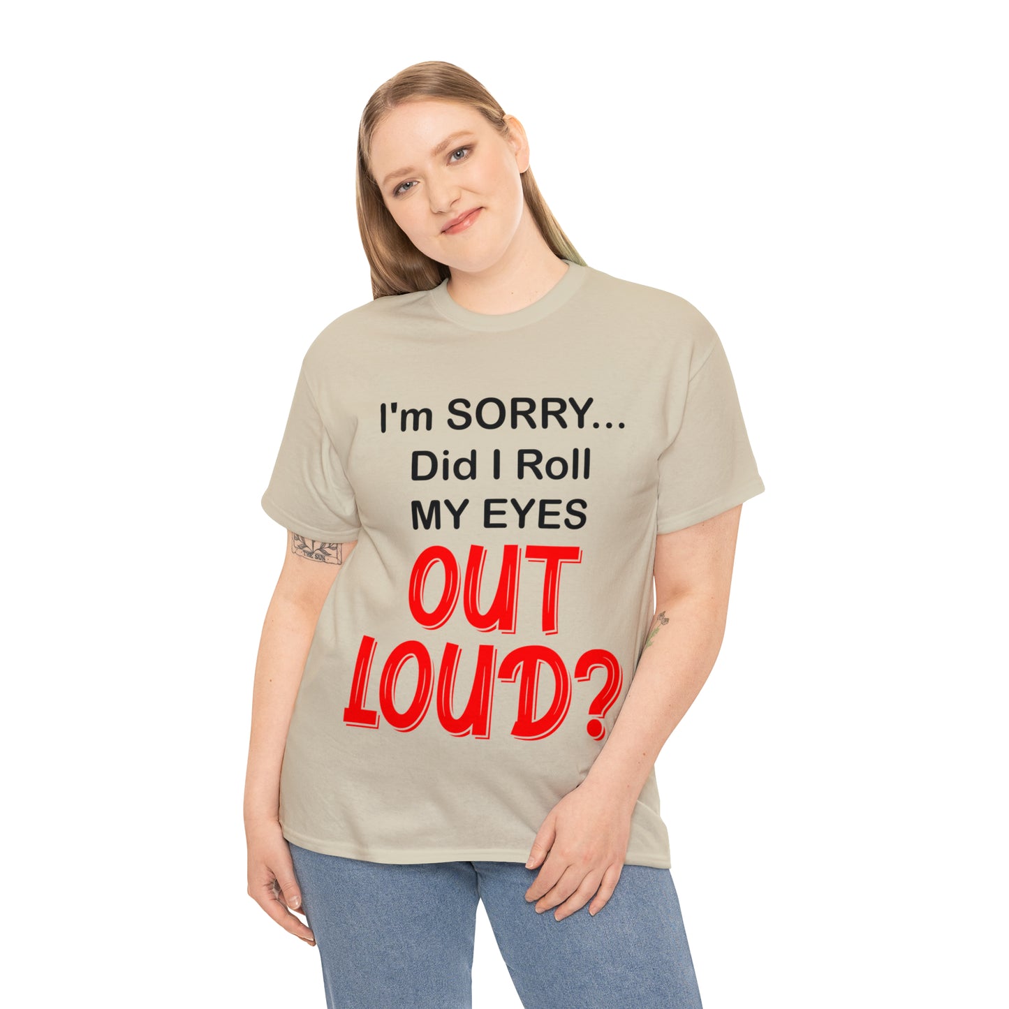 I'm SORRY did I roll my eyes OUT LOUD? - Unisex Heavy Cotton Tee - AUS