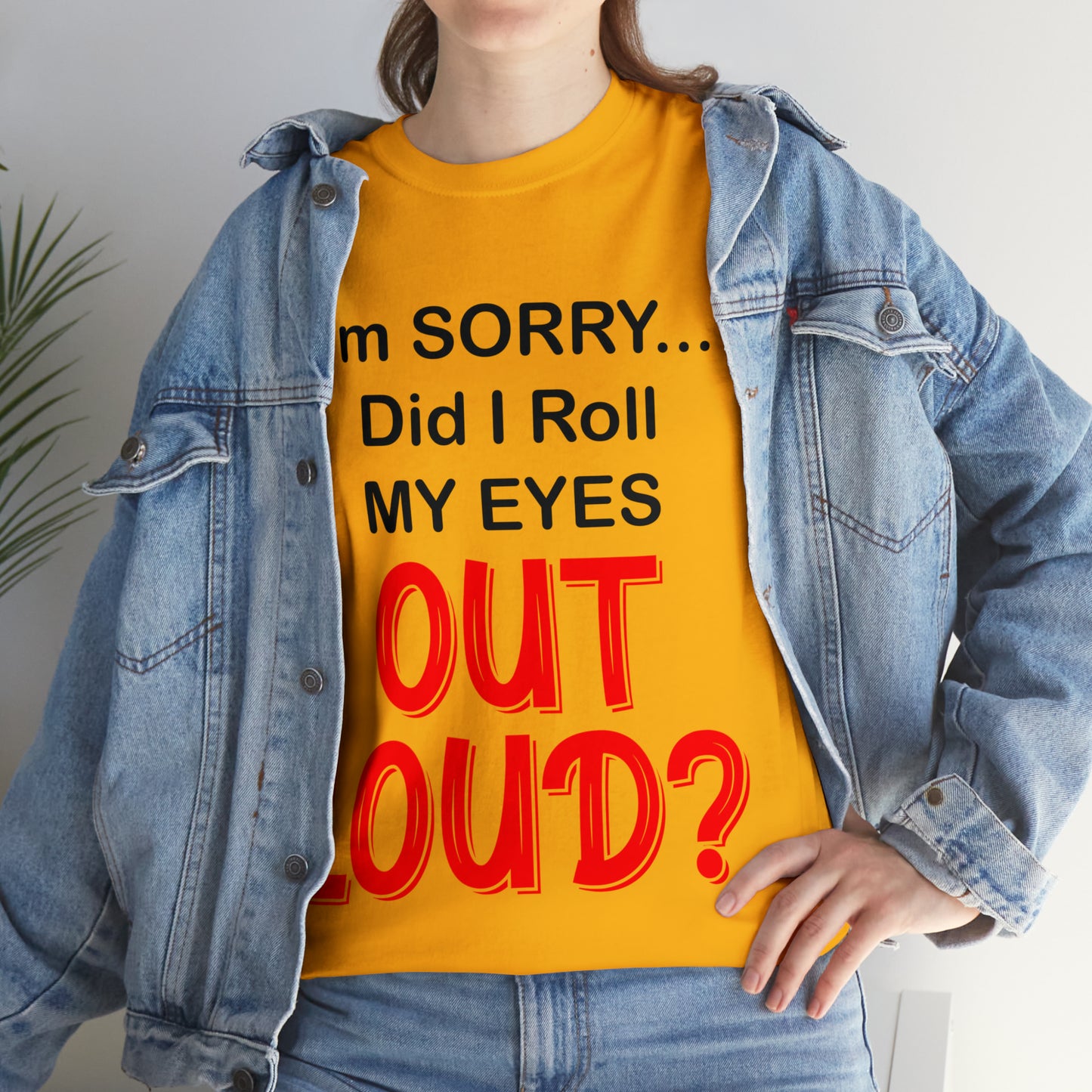 I'm SORRY did I roll my eyes OUT LOUD? - Unisex Heavy Cotton Tee - AUS