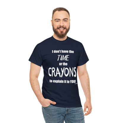 Don't have the TIME or the CRAYONS - Printed in the EU - Unisex Heavy Cotton Tee